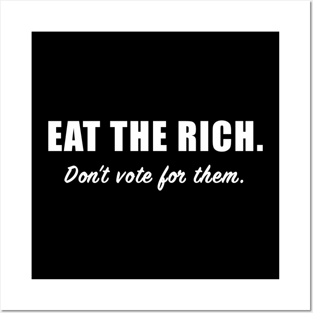 Eat the Rich, Don't Vote for Them Wall Art by AmandaPandaBrand